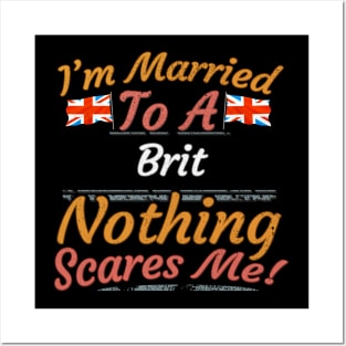 I'm Married To A British Nothing Scares Me - Gift for British From Great Britain English, Scottish, Welsh, Irish Posters and Art